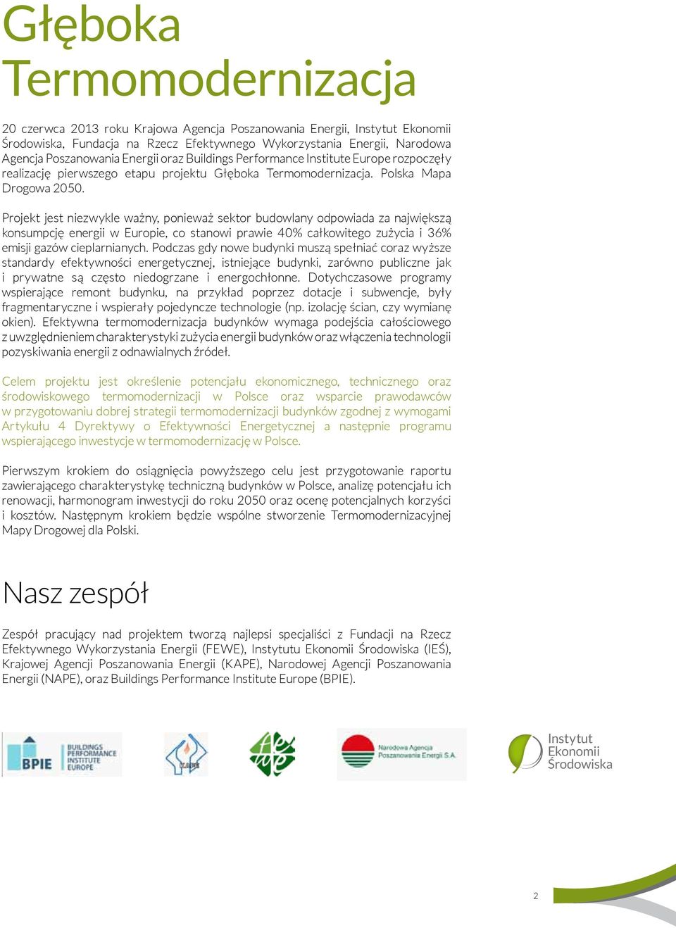 Projekt jest niezwykle ważny, ponieważ sektor budowlany odpowiada za największą konsumpcję energii w Europie, co stanowi prawie 40% całkowitego zużycia i 36% emisji gazów cieplarnianych.