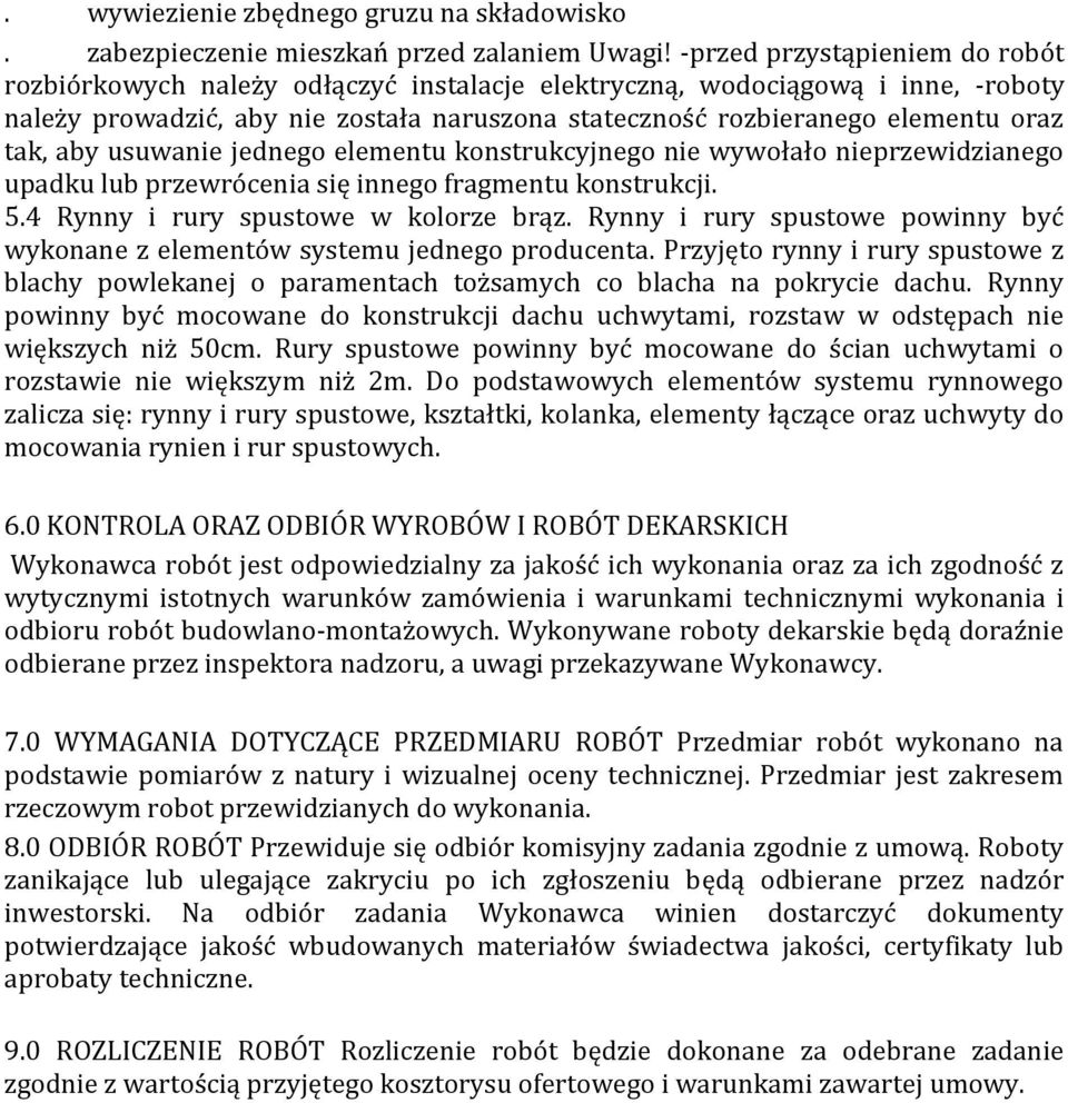 tak, aby usuwanie jednego elementu konstrukcyjnego nie wywołało nieprzewidzianego upadku lub przewrócenia się innego fragmentu konstrukcji. 5.4 Rynny i rury spustowe w kolorze brąz.