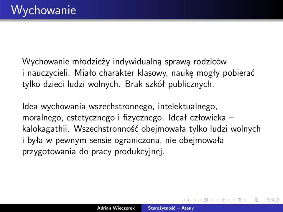 Idea wychowania wszechstronnego, intelektualnego, moralnego, estetycznego i fizycznego.