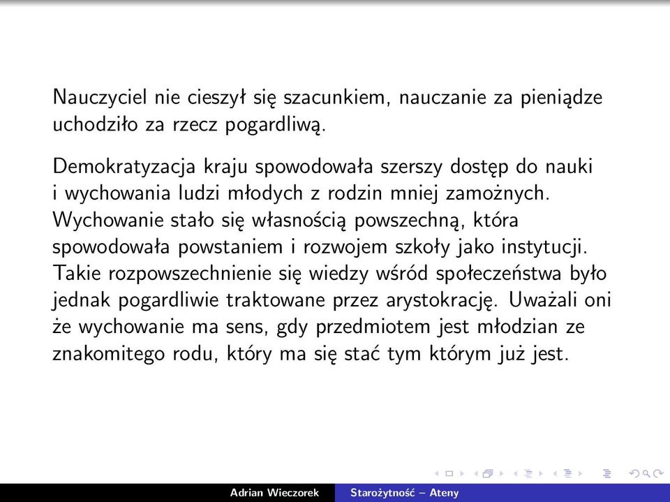 Wychowanie stało się własnością powszechną, która spowodowała powstaniem i rozwojem szkoły jako instytucji.