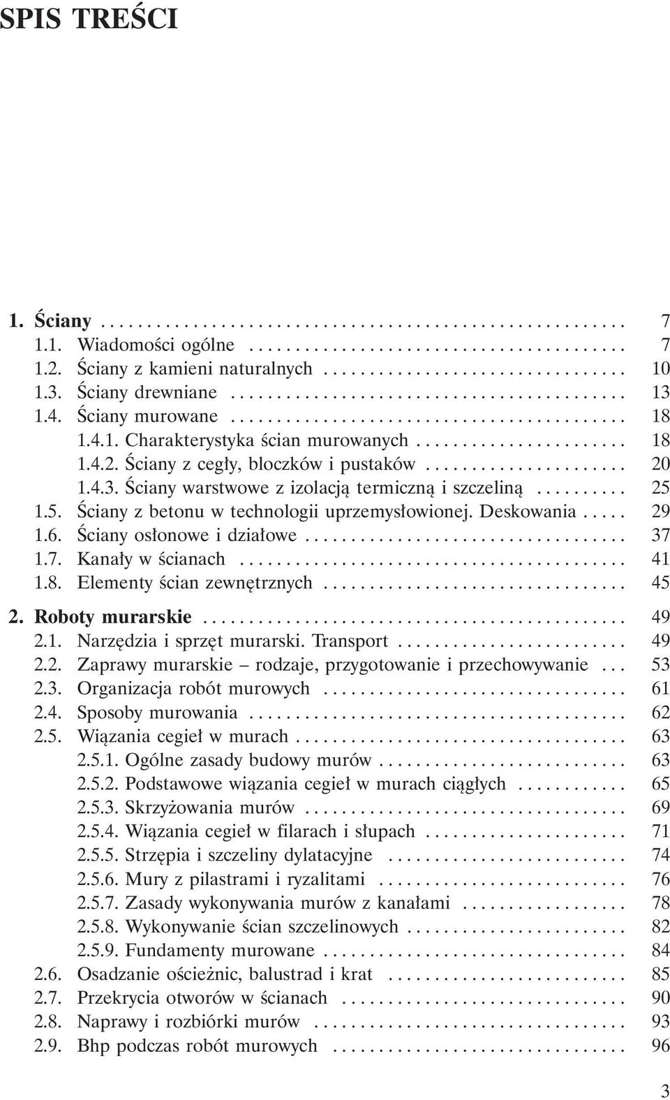 Ściany z cegły, bloczków i pustaków...................... 20 1.4.3. Ściany warstwowe z izolacją termiczną i szczeliną.......... 25 1.5. Ściany z betonu w technologii uprzemysłowionej. Deskowania.