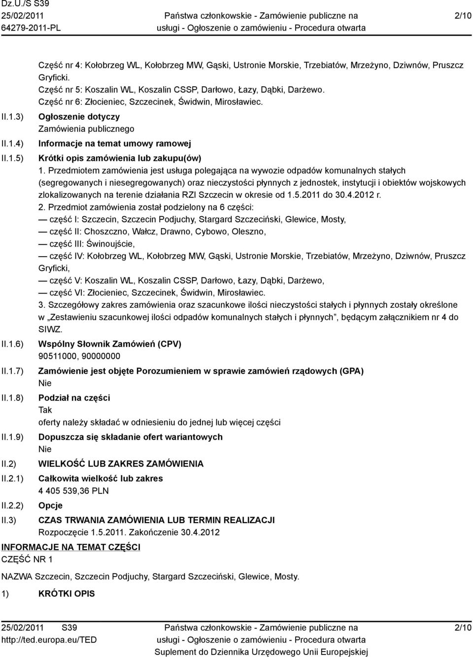 Ogłoszenie dotyczy Zamówienia publicznego Informacje na temat umowy ramowej Krótki opis zamówienia lub zakupu(ów) 1.