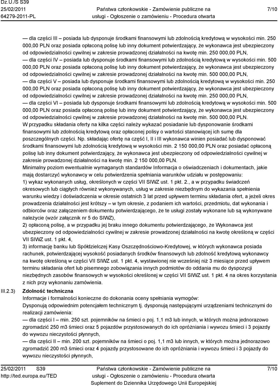 250 000,00 PLN, dla części IV posiada lub dysponuje środkami finansowymi lub zdolnością kredytową w wysokości min.