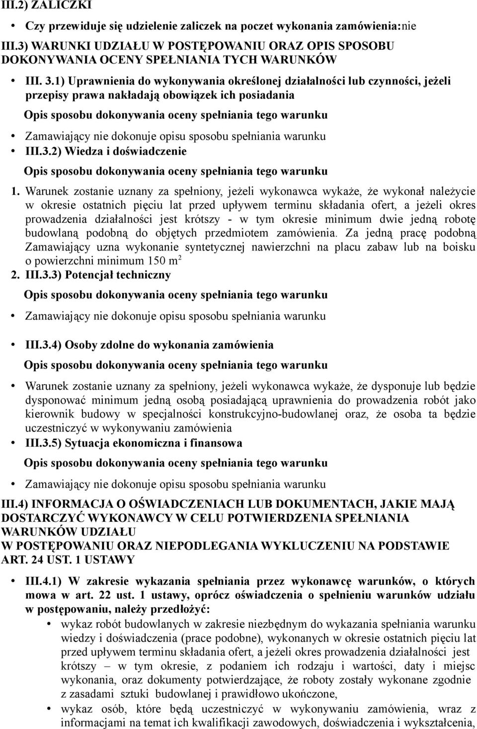 Warunek zostanie uznany za spełniony, jeżeli wykonawca wykaże, że wykonał należycie w okresie ostatnich pięciu lat przed upływem terminu składania ofert, a jeżeli okres prowadzenia działalności jest