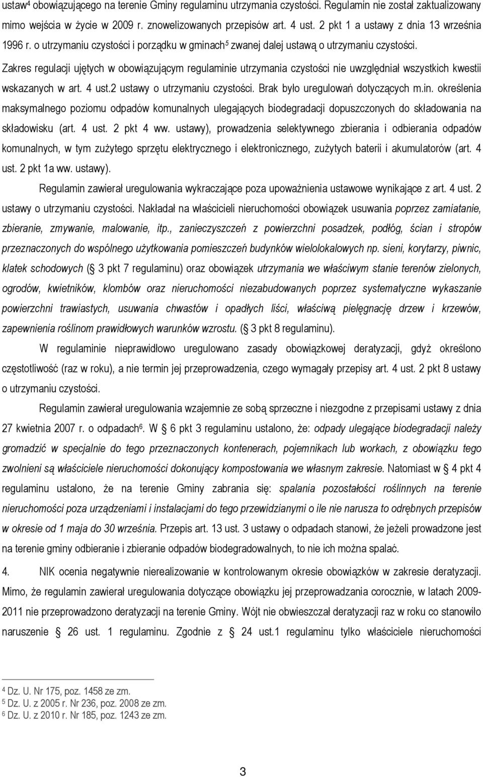 Zakres regulacji ujętych w obowiązującym regulaminie utrzymania czystości nie uwzględniał wszystkich kwestii wskazanych w art. 4 ust.2 ustawy o utrzymaniu czystości.