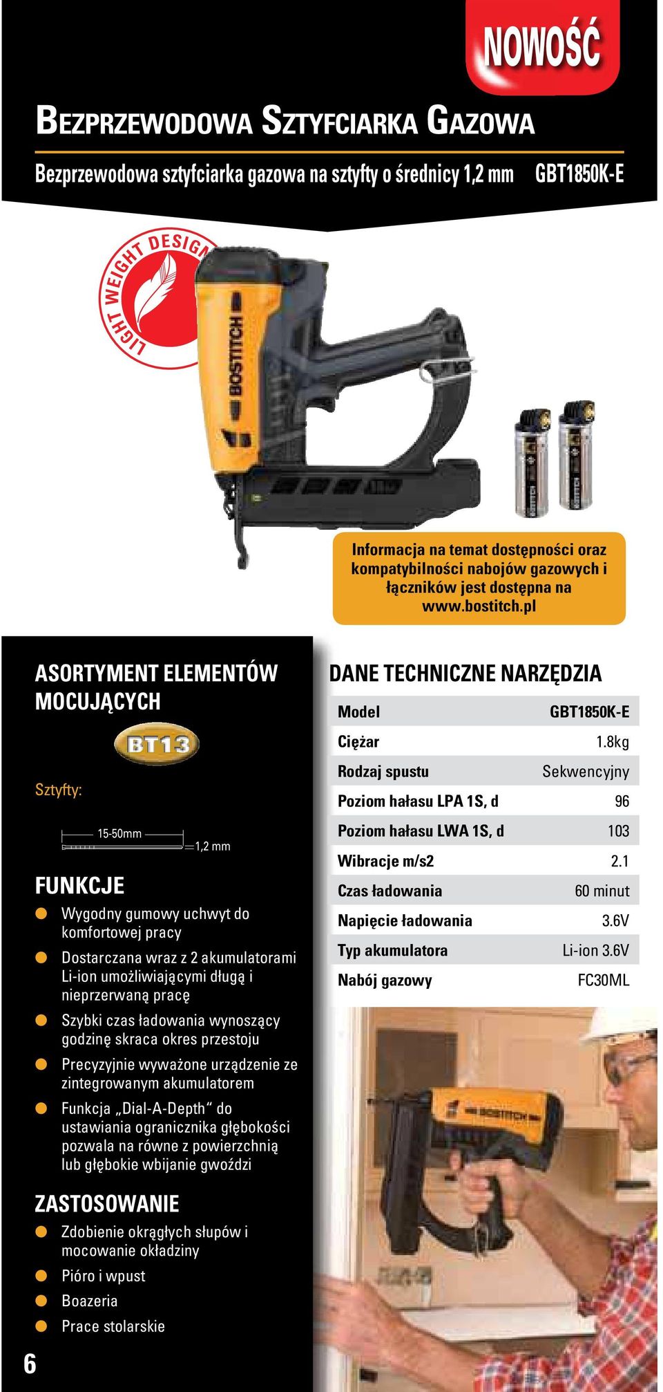 8kg Sztyfty: 15-50mm 1,2 mm Wygodny gumowy uchwyt do komfortowej pracy Dostarczana wraz z 2 akumulatorami Li-ion umożliwiającymi długą i nieprzerwaną pracę Szybki czas ładowania wynoszący godzinę