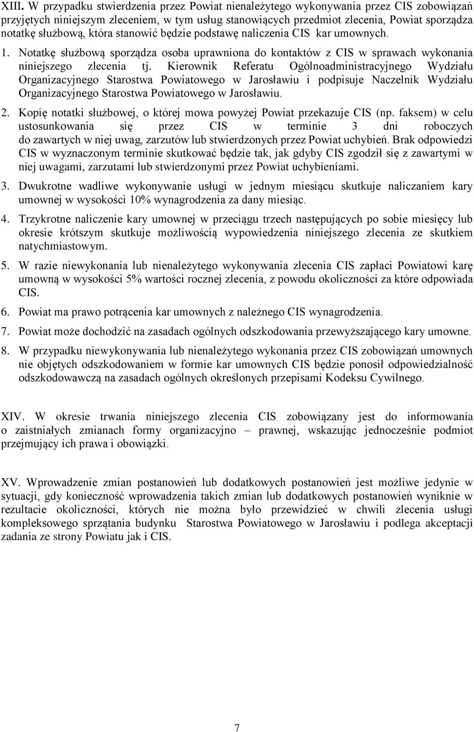 Kierownik Referatu Ogólnoadministracyjnego Wydziału Organizacyjnego Starostwa Powiatowego w Jarosławiu i podpisuje Naczelnik Wydziału Organizacyjnego Starostwa Powiatowego w Jarosławiu. 2.