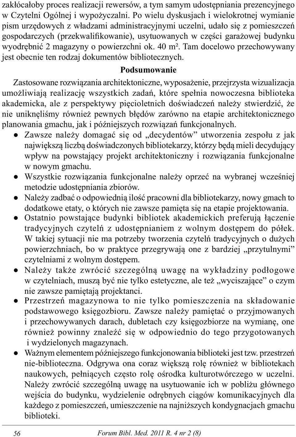 wyodrębnić 2 magazyny o powierzchni ok. 40 m². Tam docelowo przechowywany jest obecnie ten rodzaj dokumentów bibliotecznych.