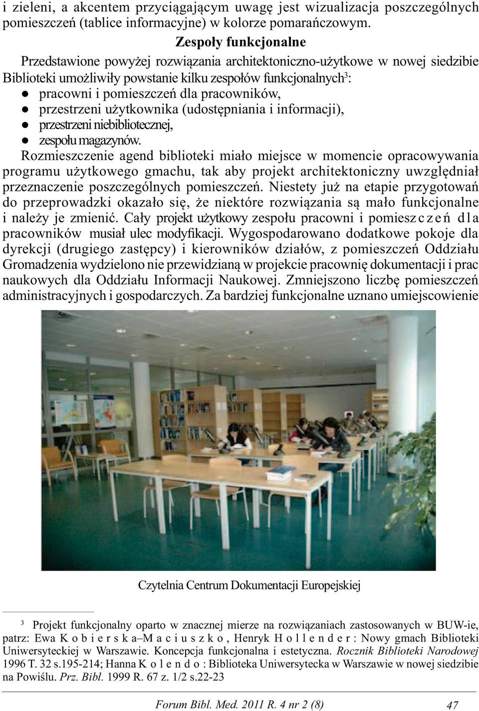 pracowników, przestrzeni użytkownika (udostępniania i informacji), przestrzeni niebibliotecznej, zespołu magazynów.