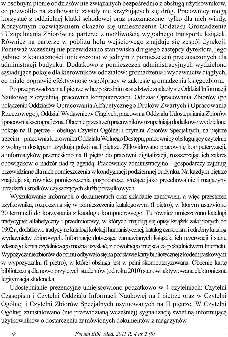 Korzystnym rozwiązaniem okazało się umieszczenie Oddziału Gromadzenia i Uzupełniania Zbiorów na parterze z możliwością wygodnego transportu książek.