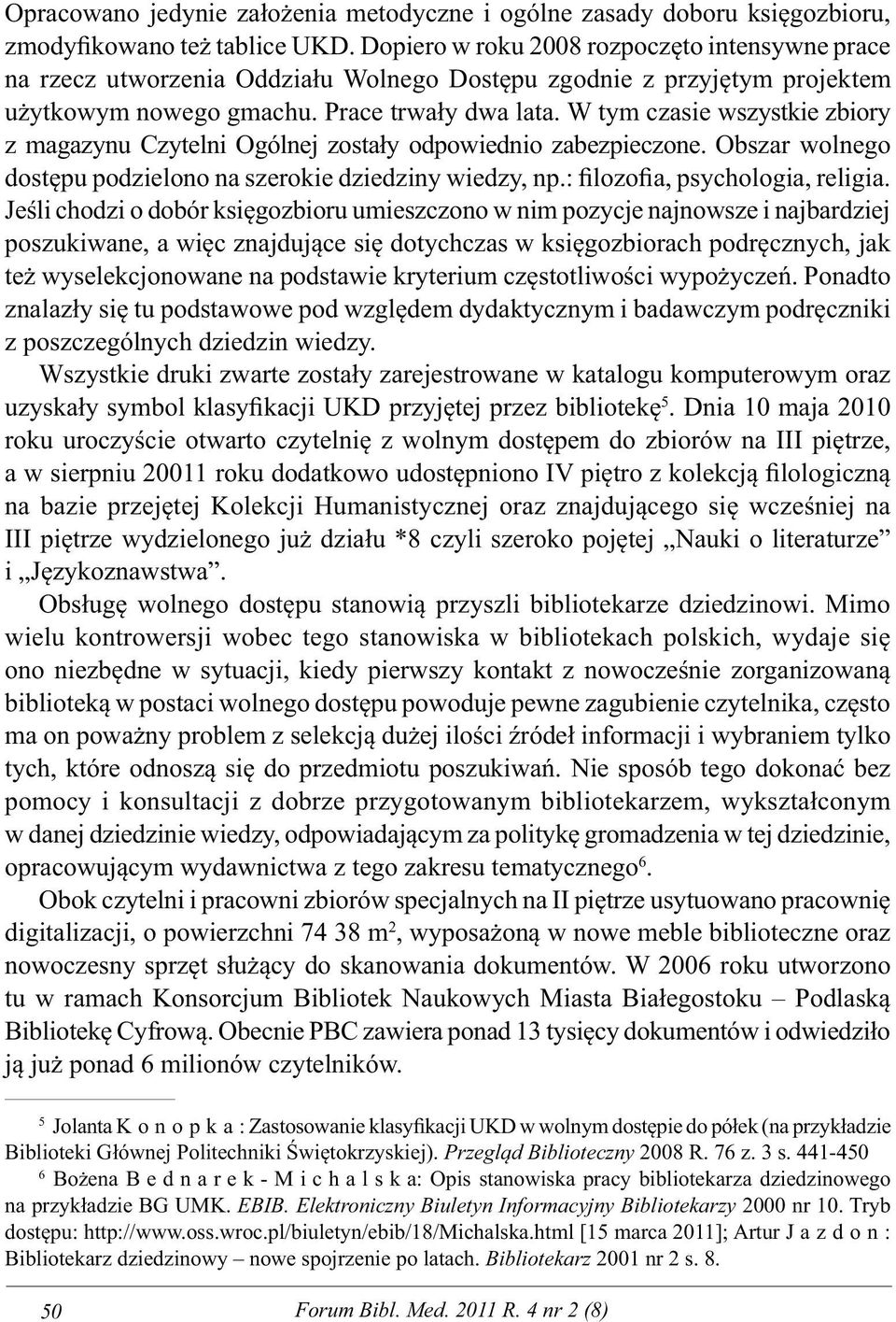 W tym czasie wszystkie zbiory z magazynu Czytelni Ogólnej zostały odpowiednio zabezpieczone. Obszar wolnego dostępu podzielono na szerokie dziedziny wiedzy, np.: filozofia, psychologia, religia.