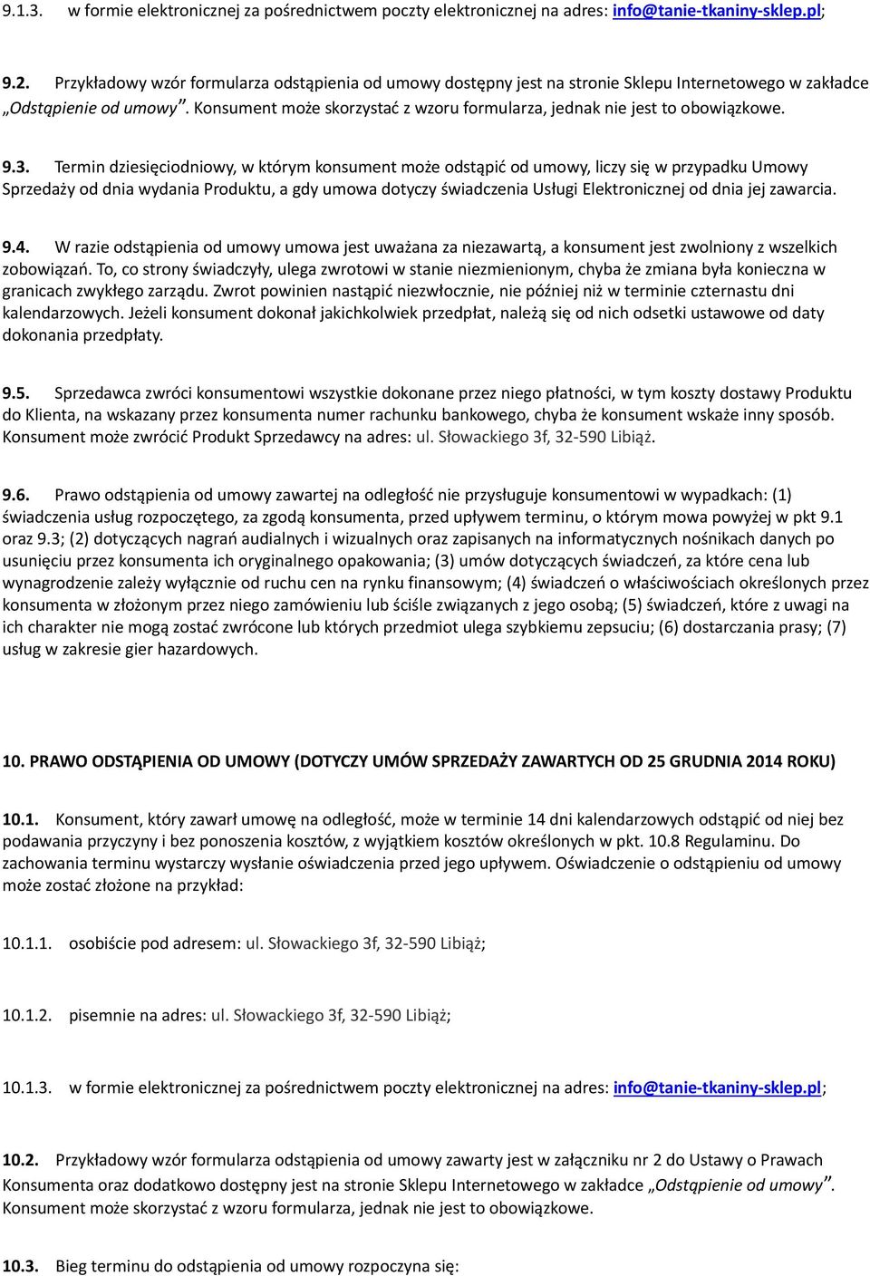 dnia wydania Produktu, a gdy umowa dotyczy świadcznia Usługi Elktronicznj od dnia jj zawarcia 94 W razi odstąpinia od umowy umowa jst uważana za nizawartą, a konsumnt jst zwolniony z wszlkich