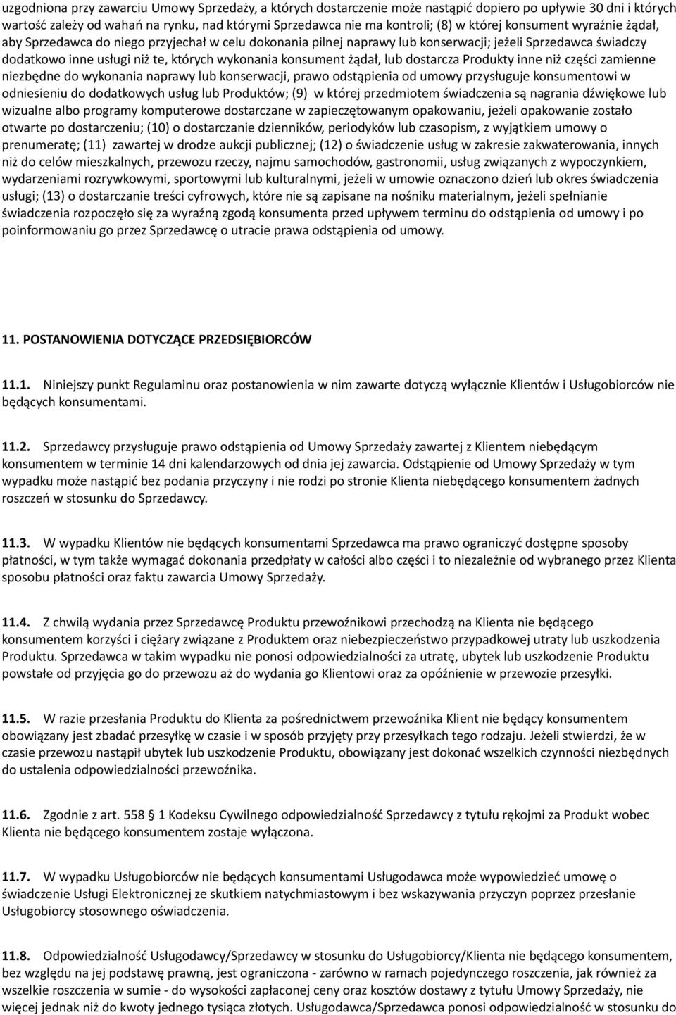 dostarcza Produkty inn niż części zaminn nizbędn do wykonania naprawy lub konsrwacji, prawo odstąpinia od umowy przysługuj konsumntowi w odnisiniu do dodatkowych usług lub Produktów; (9) w którj