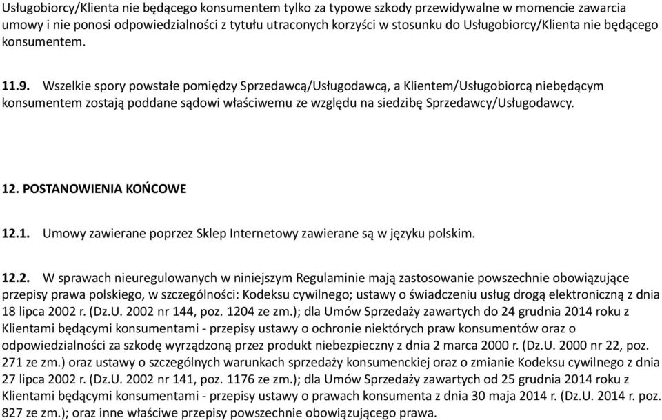 POSTANOWIENIA KOŃCOWE 121 Umowy zawiran poprzz Sklp Intrntowy zawiran są w języku polskim 122 W sprawach niurgulowanych w ninijszym Rgulamini mają zastosowani powszchni obowiązując przpisy prawa