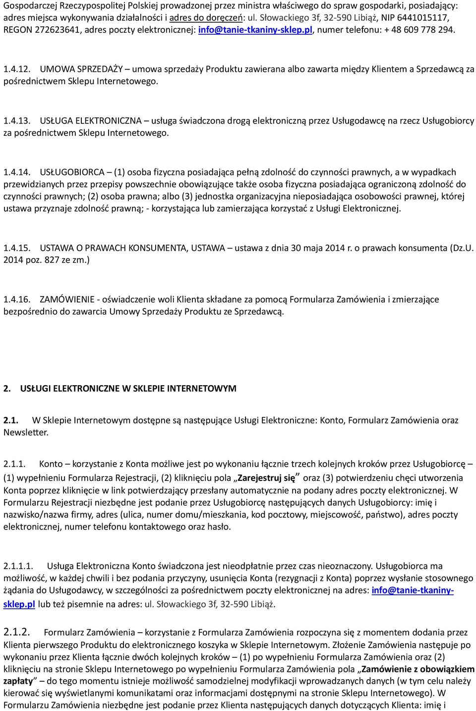 Sprzdawcą za pośrdnictwm Sklpu Intrntowgo 1413 USŁUGA ELEKTRONICZNA usługa świadczona drogą lktroniczną przz Usługodawcę na rzcz Usługobiorcy za pośrdnictwm Sklpu Intrntowgo 1414 USŁUGOBIORCA (1)