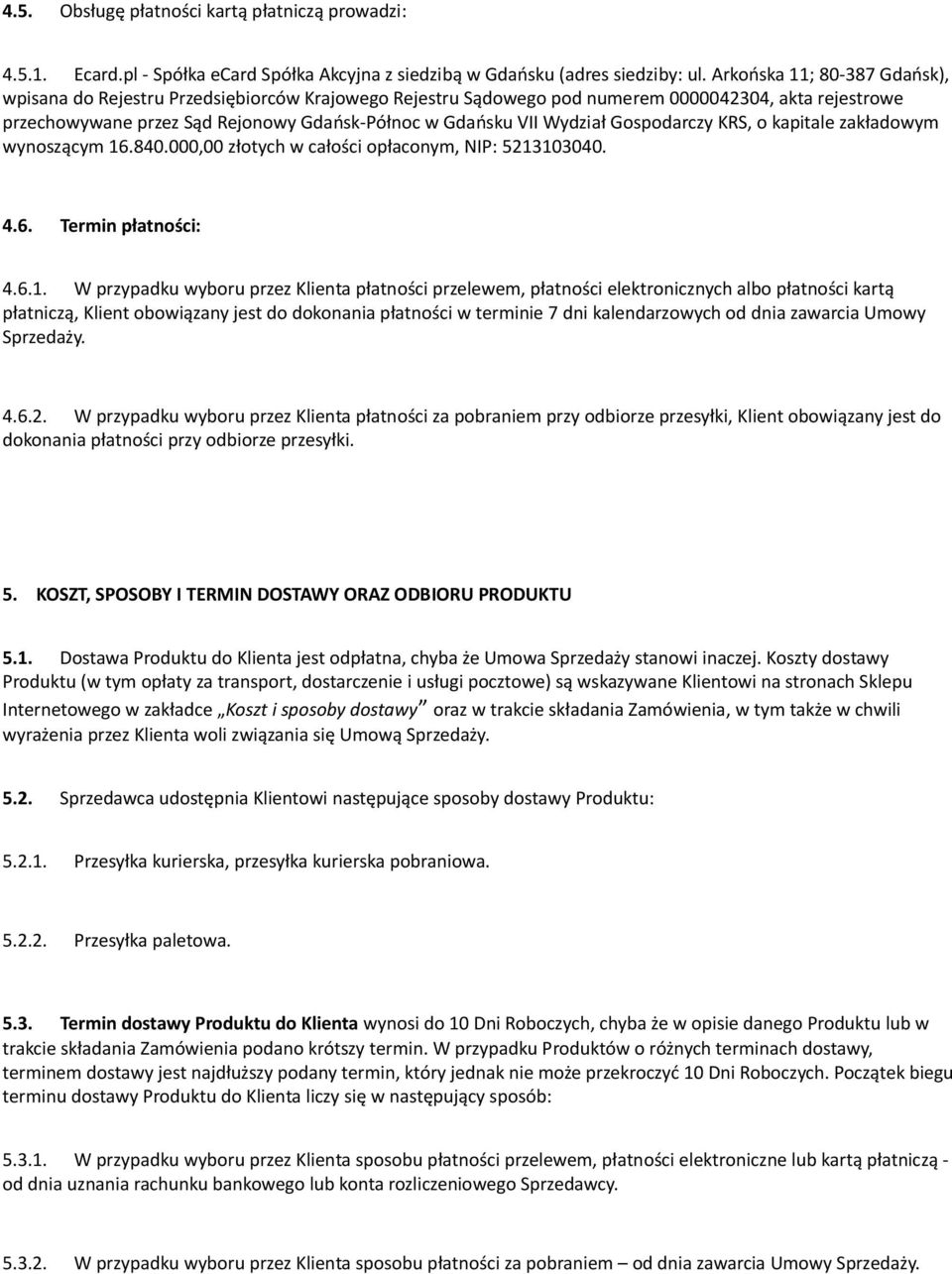 opłaconym, NIP: 5213103040 46 Trmin płatności: 461 W przypadku wyboru przz Klinta płatności przlwm, płatności lktronicznych albo płatności kartą płatniczą, Klint obowiązany jst do dokonania płatności