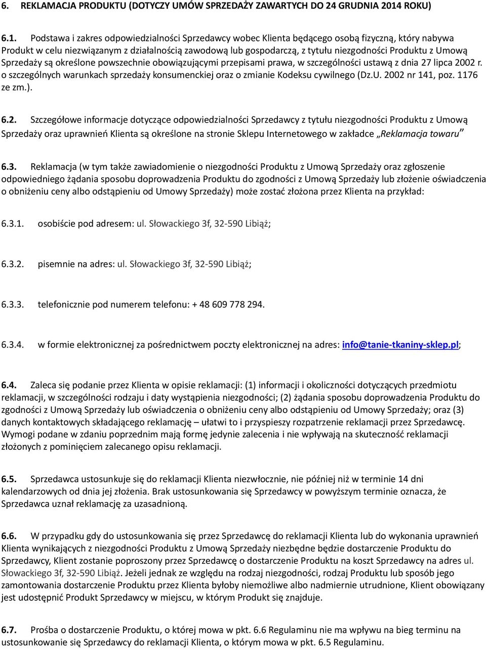 o szczgólnych warunkach sprzdaży konsumnckij oraz o zmiani Kodksu cywilngo (DzU 2002 nr 141, poz 1176 z zm) 62 Szczgółow informacj dotycząc odpowidzialności Sprzdawcy z tytułu nizgodności Produktu z