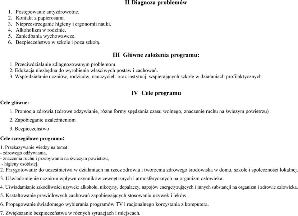 Współdziałanie uczniów, rodziców, nauczycieli oraz instytucji wspierających szkołę w działaniach profilaktycznych. Cele główne: IV Cele programu 1.