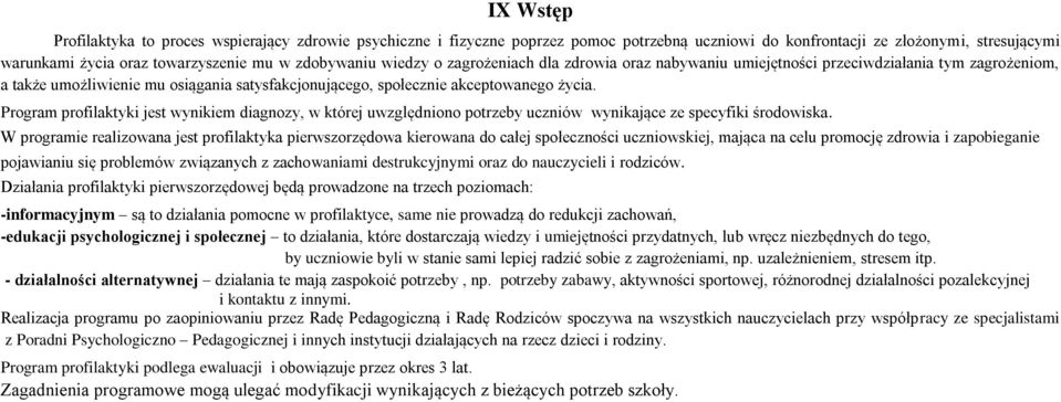 Program profilaktyki jest wynikiem diagnozy, w której uwzględniono potrzeby uczniów wynikające ze specyfiki środowiska.