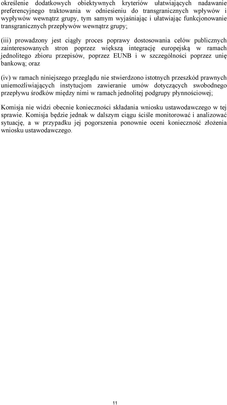 europejską w ramach jednolitego zbioru przepisów, poprzez EUNB i w szczególności poprzez unię bankową; oraz (iv) w ramach niniejszego przeglądu nie stwierdzono istotnych przeszkód prawnych