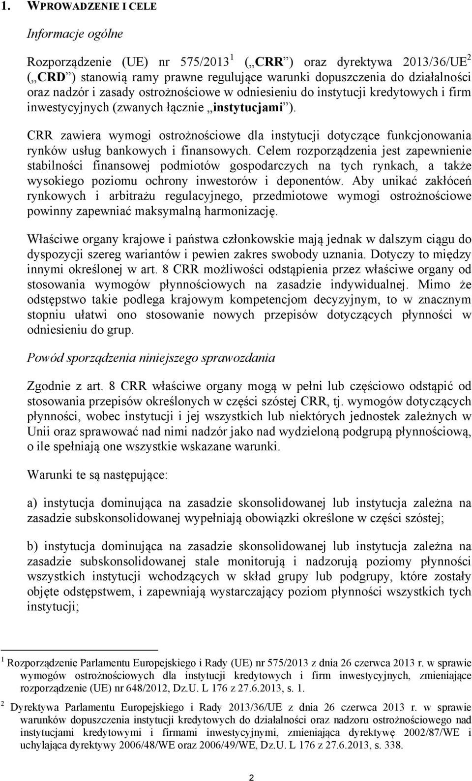 CRR zawiera wymogi ostrożnościowe dla instytucji dotyczące funkcjonowania rynków usług bankowych i finansowych.