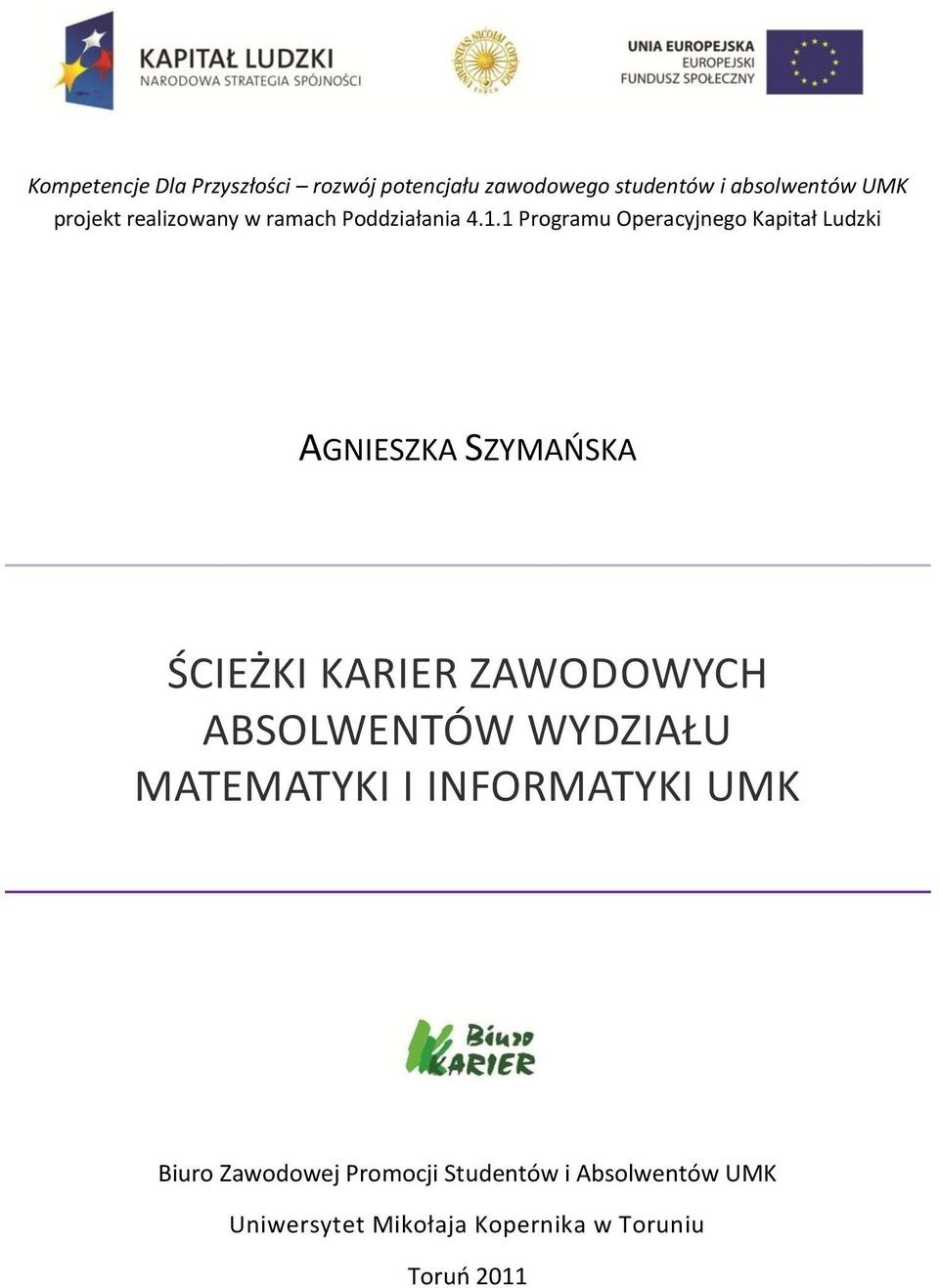 1 Programu Operacyjnego Kapitał Ludzki AGNIESZKA SZYMAOSKA ŚCIEŻKI KARIER ZAWODOWYCH