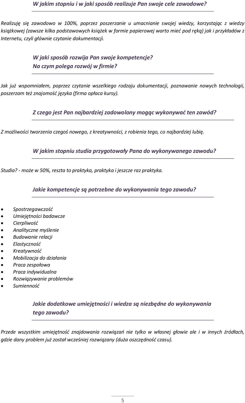 przykładów z Internetu, czyli głównie czytanie dokumentacji. W jaki sposób rozwija Pan swoje kompetencje? Na czym polega rozwój w firmie?