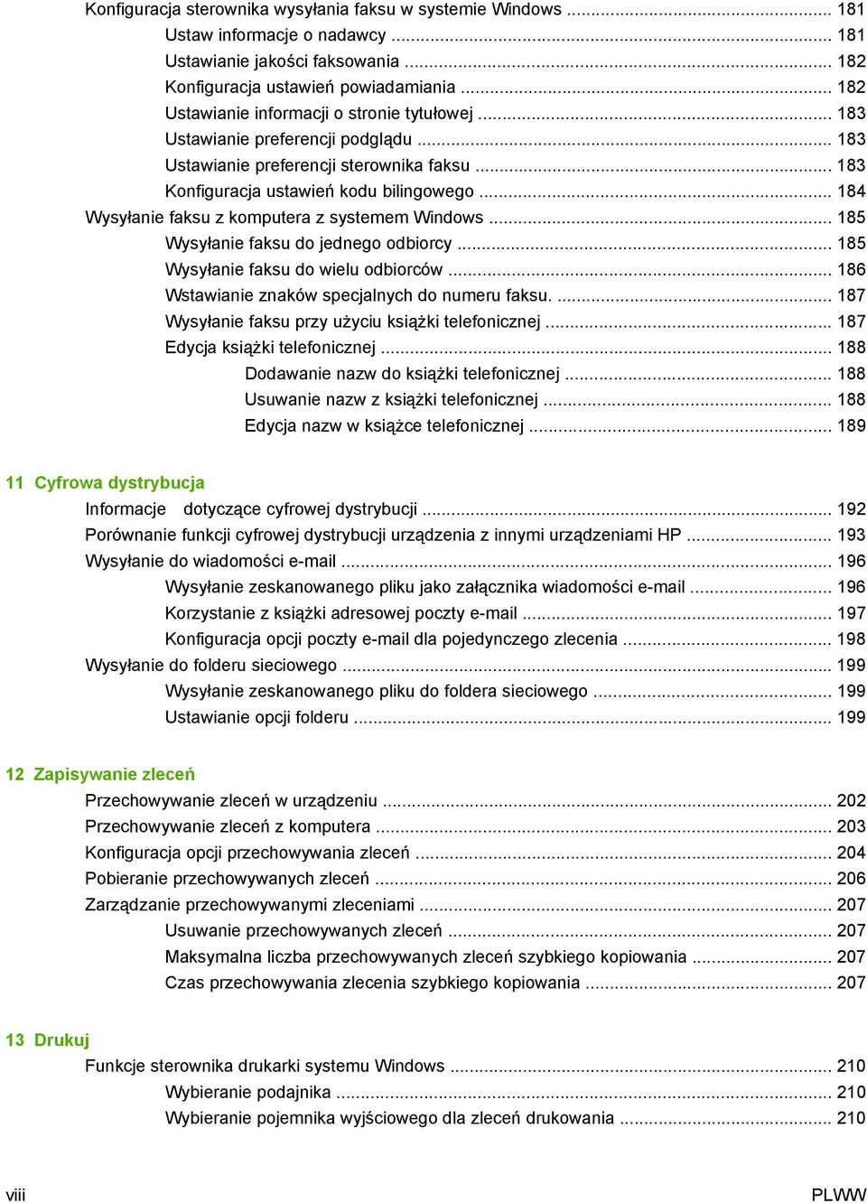 .. 184 Wysyłanie faksu z komputera z systemem Windows... 185 Wysyłanie faksu do jednego odbiorcy... 185 Wysyłanie faksu do wielu odbiorców... 186 Wstawianie znaków specjalnych do numeru faksu.