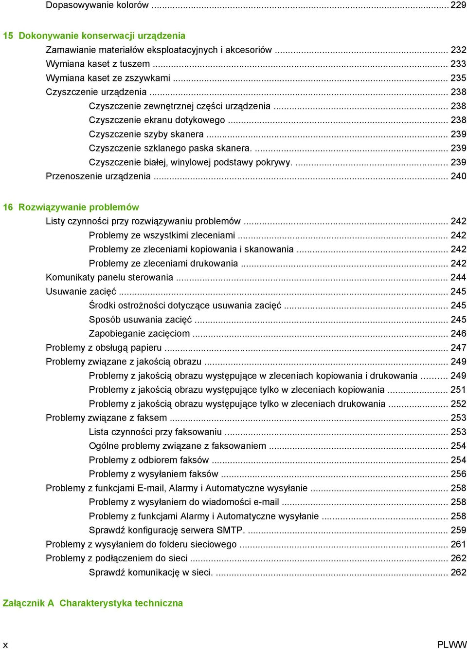 ... 239 Czyszczenie białej, winylowej podstawy pokrywy.... 239 Przenoszenie urządzenia... 240 16 Rozwiązywanie problemów Listy czynności przy rozwiązywaniu problemów.