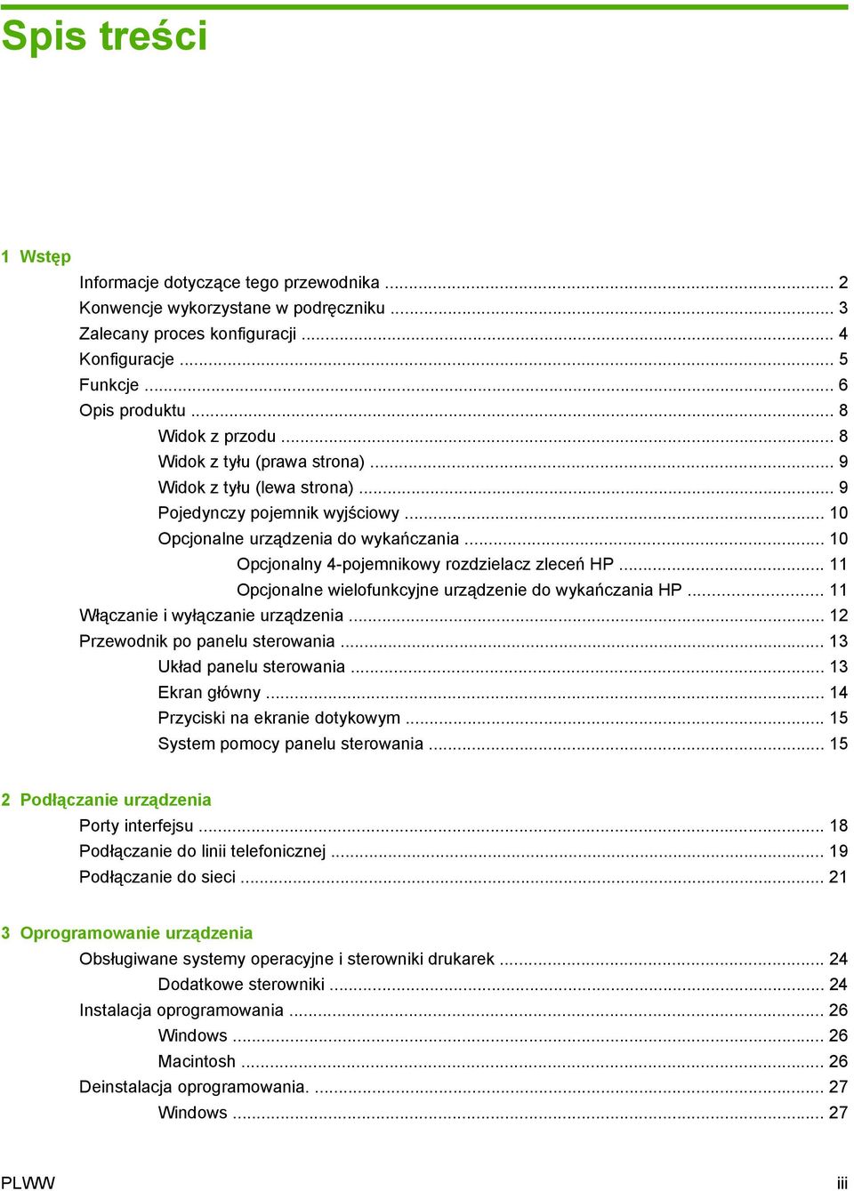 .. 10 Opcjonalny 4-pojemnikowy rozdzielacz zleceń HP... 11 Opcjonalne wielofunkcyjne urządzenie do wykańczania HP... 11 Włączanie i wyłączanie urządzenia... 12 Przewodnik po panelu sterowania.