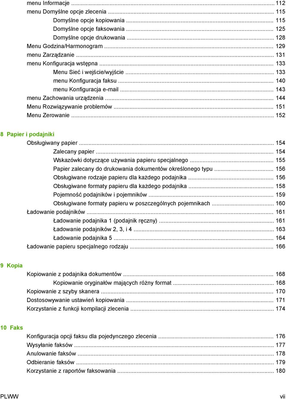 .. 144 Menu Rozwiązywanie problemów... 151 Menu Zerowanie... 152 8 Papier i podajniki Obsługiwany papier... 154 Zalecany papier... 154 Wskazówki dotyczące używania papieru specjalnego.