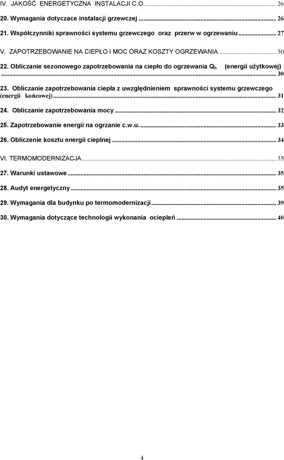 Obliczanie zapotrzebowania ciepła z uwzględnieniem sprawności systemu grzewczego (energii końcowej)... 31 4. Obliczanie zapotrzebowania mocy... 3 5. Zapotrzebowanie energii na ogrzanie c.w.u... 33 6.