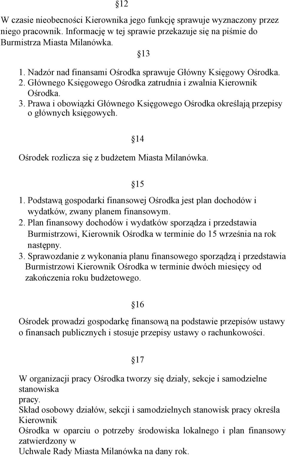 Prawa i obowiązki Głównego Księgowego Ośrodka określają przepisy o głównych księgowych. 14 Ośrodek rozlicza się z budżetem Miasta Milanówka. 15 1.