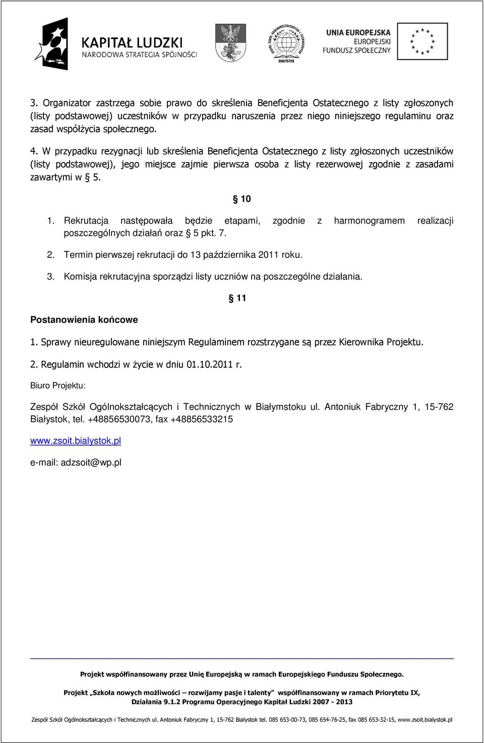 W przypadku rezygnacji lub skreślenia Beneficjenta Ostatecznego z listy zgłoszonych uczestników (listy podstawowej), jego miejsce zajmie pierwsza osoba z listy rezerwowej zgodnie z zasadami zawartymi