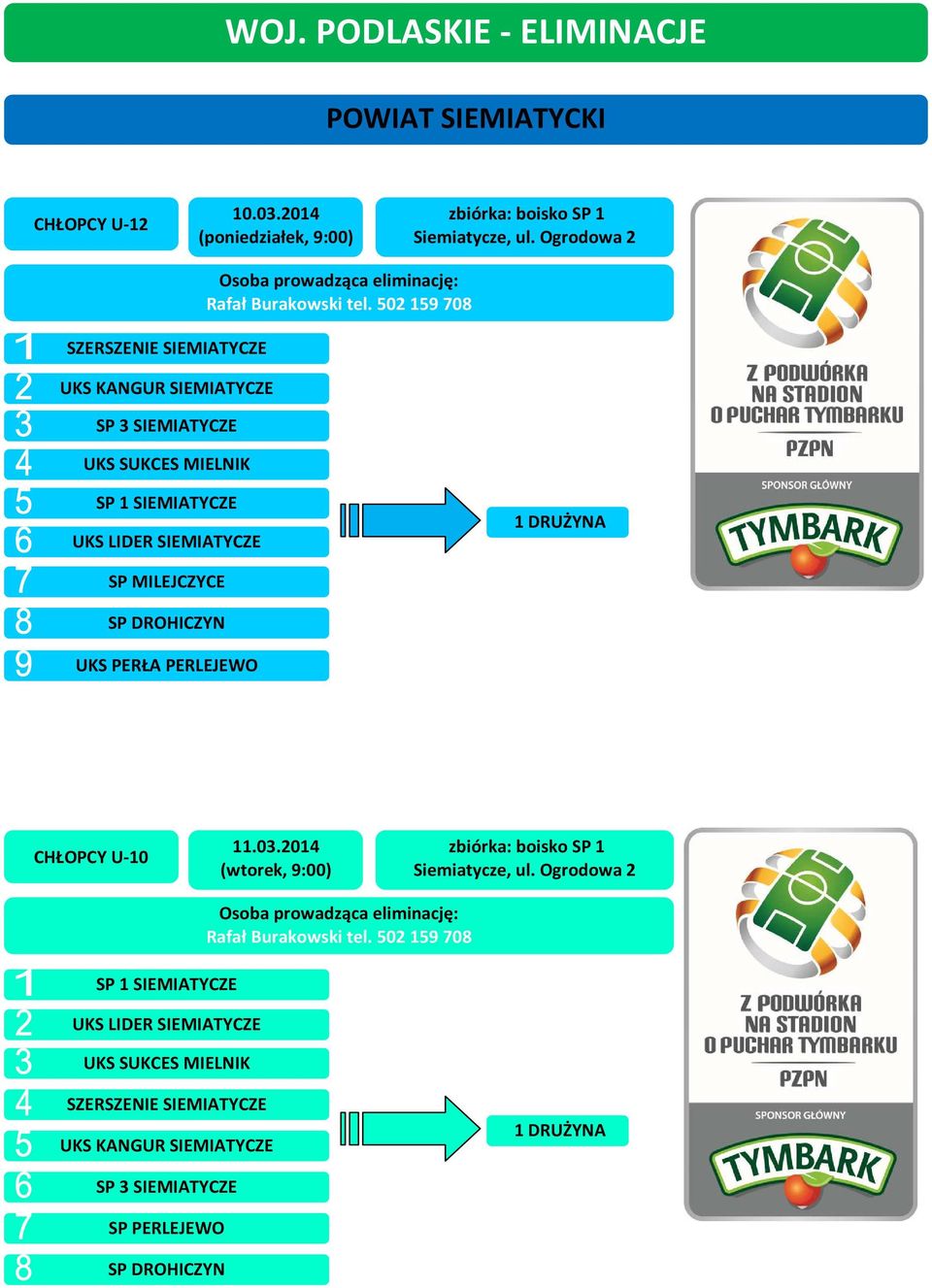 502 159 708 SP 1 SIEMIATYCZE UKS LIDER SIEMIATYCZE SP MILEJCZYCE SP DROHICZYN UKS PERŁA PERLEJEWO CHŁOPCY U-10 11.03.