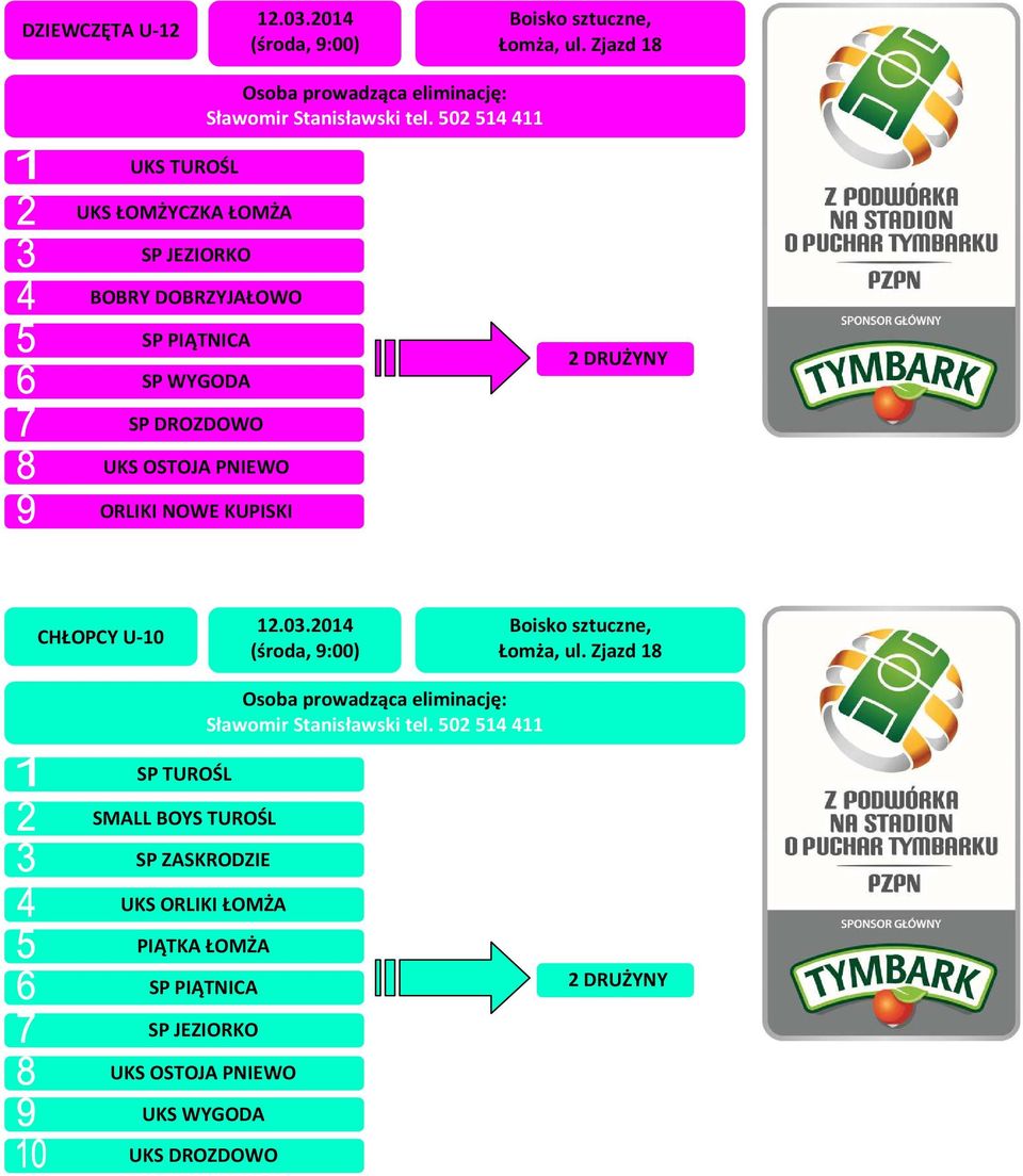 502 514 411 SP PIĄTNICA SP WYGODA SP DROZDOWO UKS OSTOJA PNIEWO ORLIKI NOWE KUPISKI CHŁOPCY U-10 12.03.