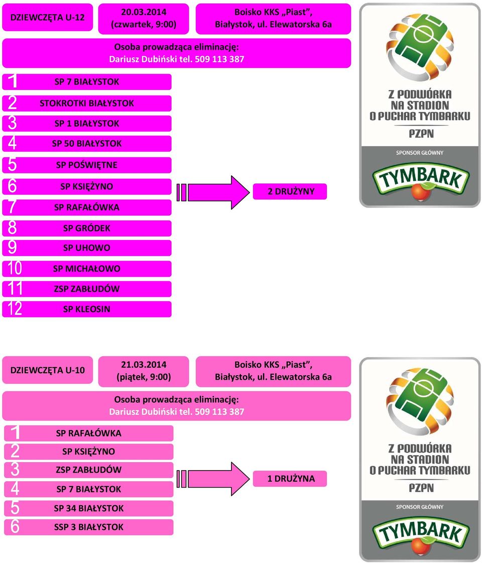 509 113 387 SP KSIĘŻYNO SP RAFAŁÓWKA SP GRÓDEK SP UHOWO SP MICHAŁOWO ZSP ZABŁUDÓW SP KLEOSIN DZIEWCZĘTA U-10 21.03.