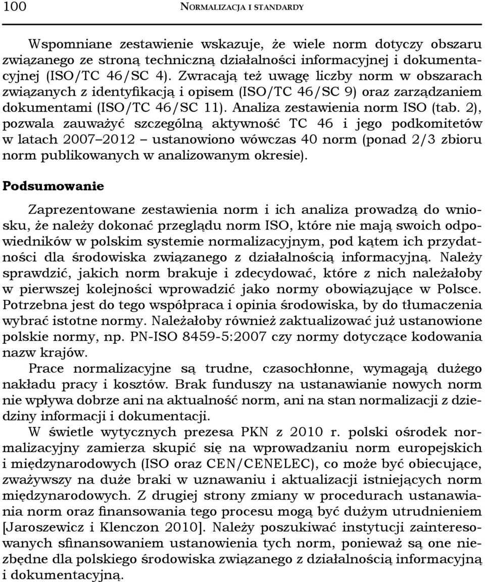 2), pozwala zauważyć szczególną aktywność TC 46 i jego podkomitetów w latach 2007 2012 ustanowiono wówczas 40 norm (ponad 2/3 zbioru norm publikowanych w analizowanym okresie).