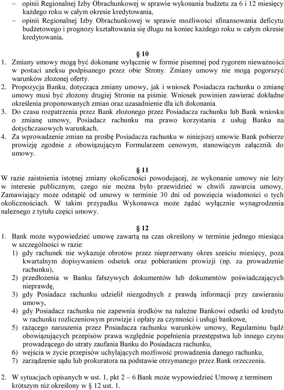 Zmiany umowy mogą być dokonane wyłącznie w formie pisemnej pod rygorem nieważności w postaci aneksu podpisanego przez obie Strony. Zmiany umowy nie mogą pogorszyć warunków złożonej oferty. 2.