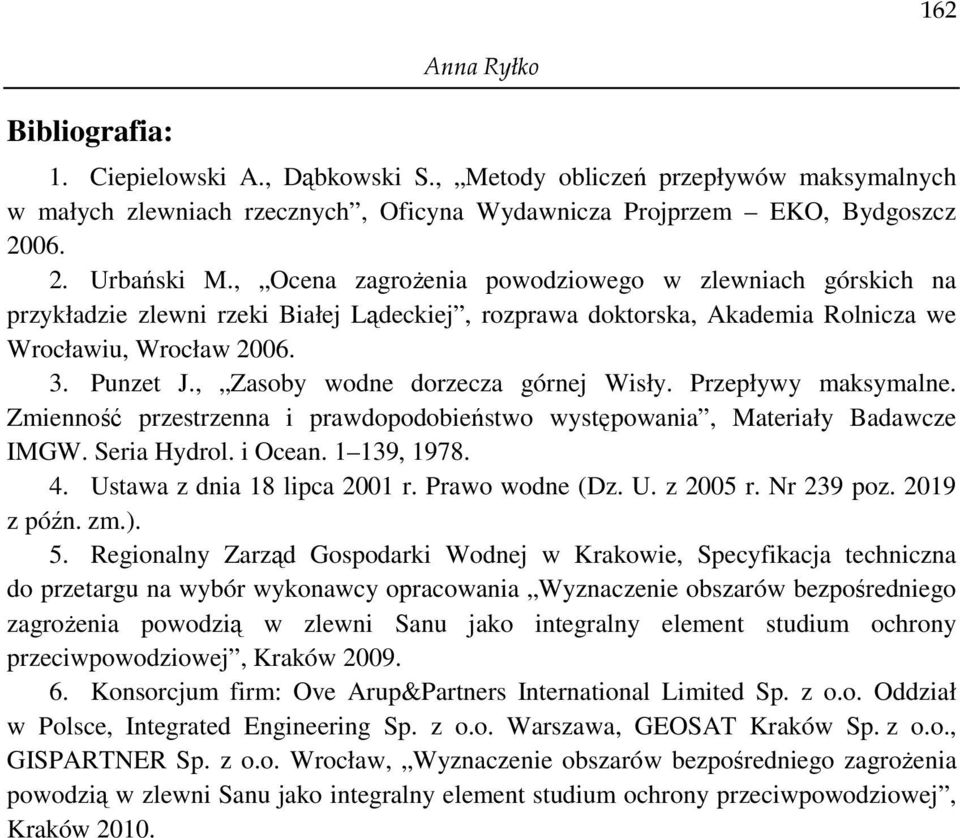 , Zasoby wodne dorzecza górnej Wisły. Przepływy maksymalne. Zmienność przestrzenna i prawdopodobieństwo występowania, Materiały Badawcze IMGW. Seria Hydrol. i Ocean. 1 139, 1978. 4.