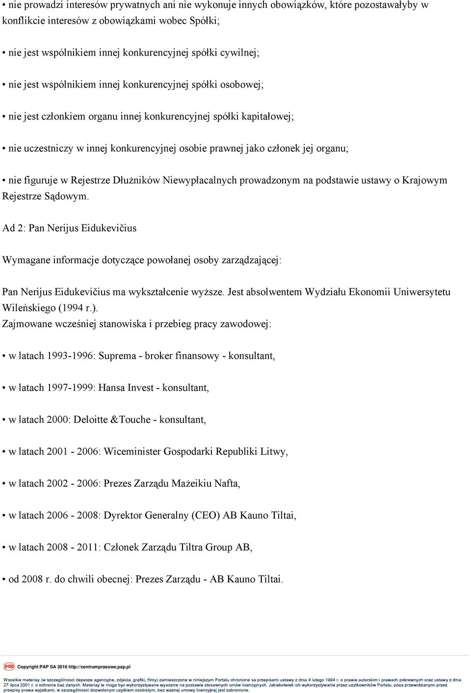 Zajmowane wcześniej stanowiska i przebieg pracy zawodowej: w latach 1993-1996: Suprema - broker finansowy - konsultant, w latach 1997-1999: Hansa Invest - konsultant, w latach 2000: Deloitte &Touche