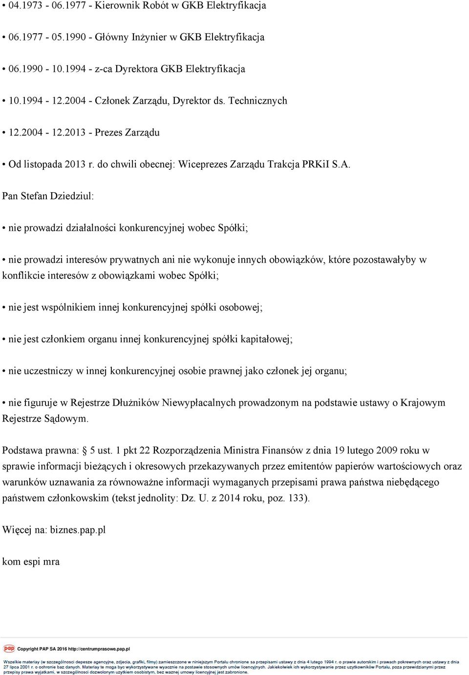 Pan Stefan Dziedziul: nie prowadzi interesów prywatnych ani nie wykonuje innych obowiązków, które pozostawałyby w Podstawa prawna: 5 ust.