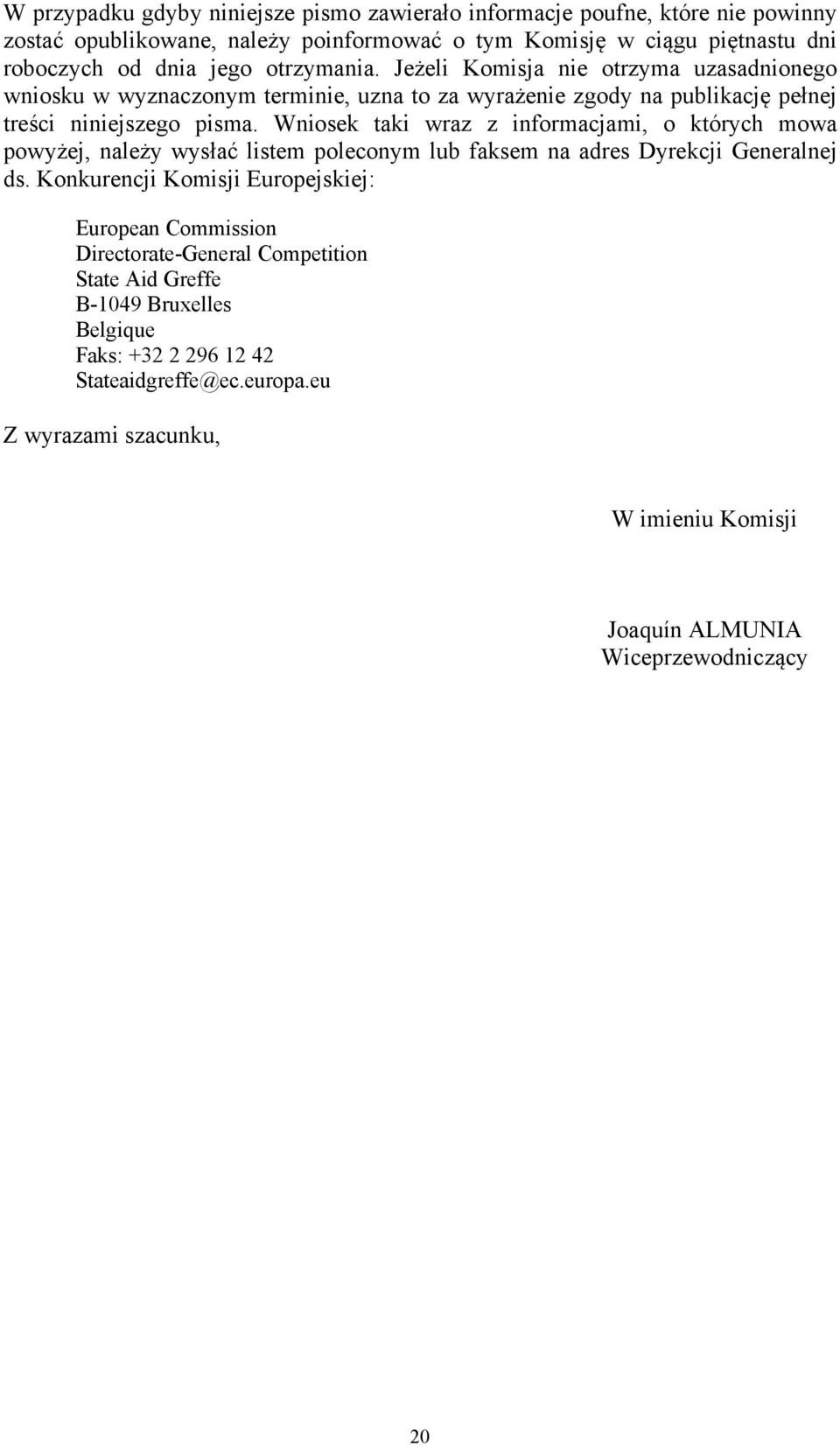 Wniosek taki wraz z informacjami, o których mowa powyżej, należy wysłać listem poleconym lub faksem na adres Dyrekcji Generalnej ds.