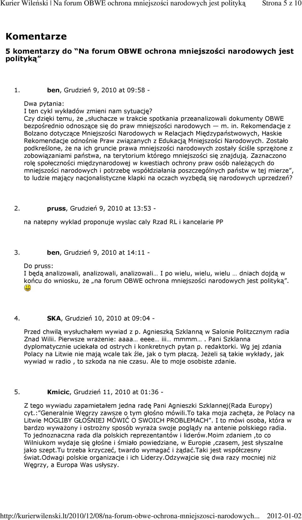 Rekomendacje z Bolzano dotyczące Mniejszości Narodowych w Relacjach Międzypaństwowych, Haskie Rekomendacje odnośnie Praw związanych z Edukacją Mniejszości Narodowych.