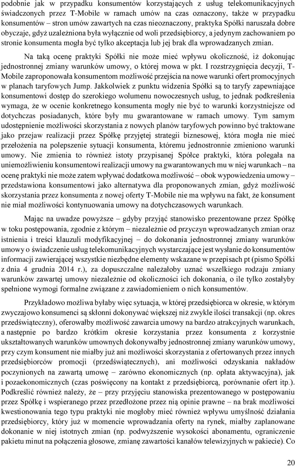 wprowadzanych zmian. Na taką ocenę praktyki Spółki nie może mieć wpływu okoliczność, iż dokonując jednostronnej zmiany warunków umowy, o której mowa w pkt.