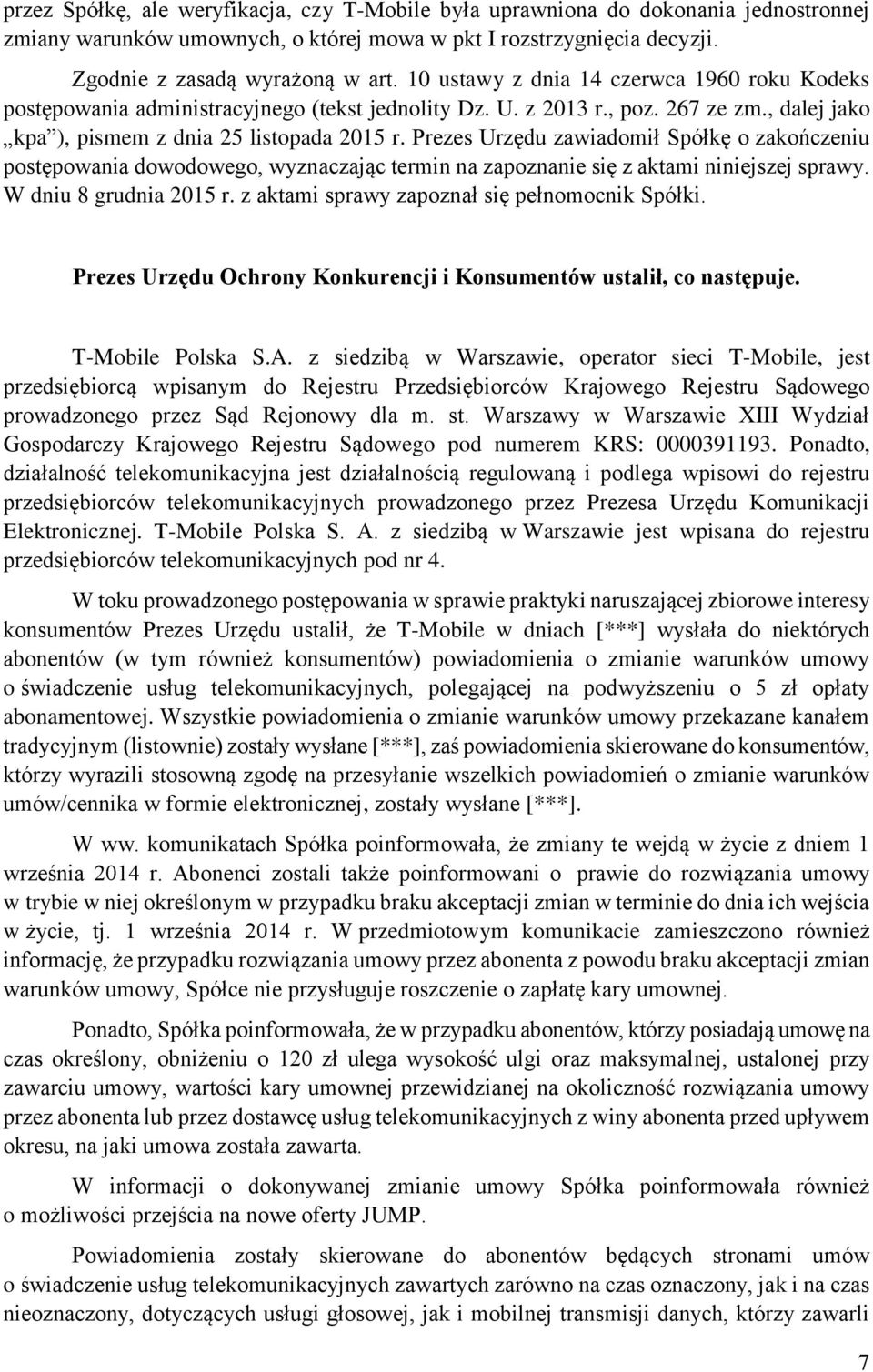 Prezes Urzędu zawiadomił Spółkę o zakończeniu postępowania dowodowego, wyznaczając termin na zapoznanie się z aktami niniejszej sprawy. W dniu 8 grudnia 2015 r.