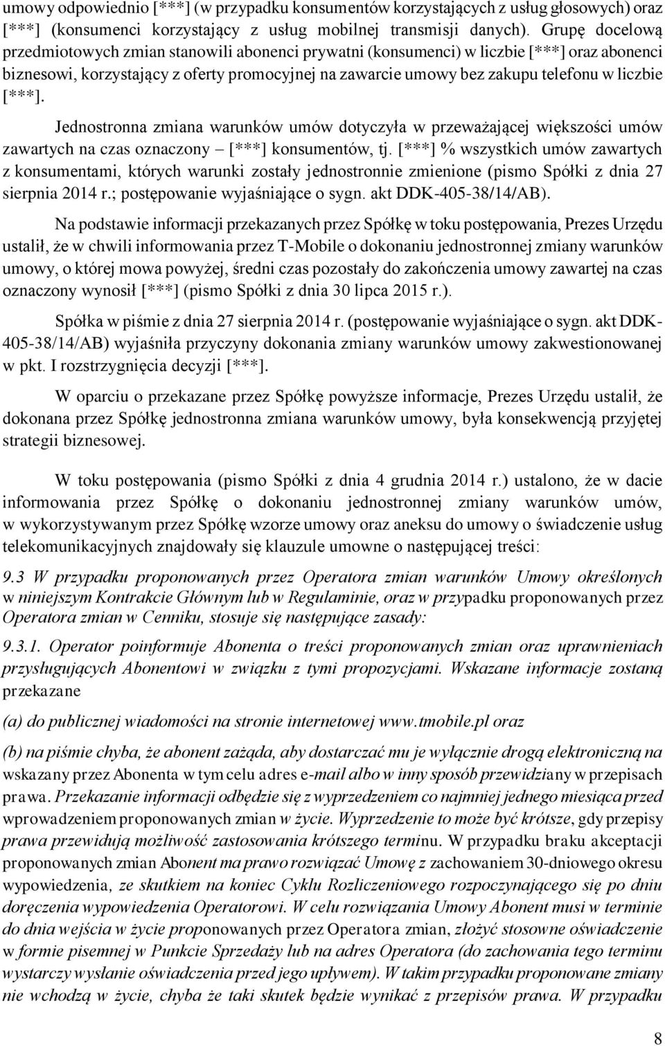 [***]. Jednostronna zmiana warunków umów dotyczyła w przeważającej większości umów zawartych na czas oznaczony [***] konsumentów, tj.