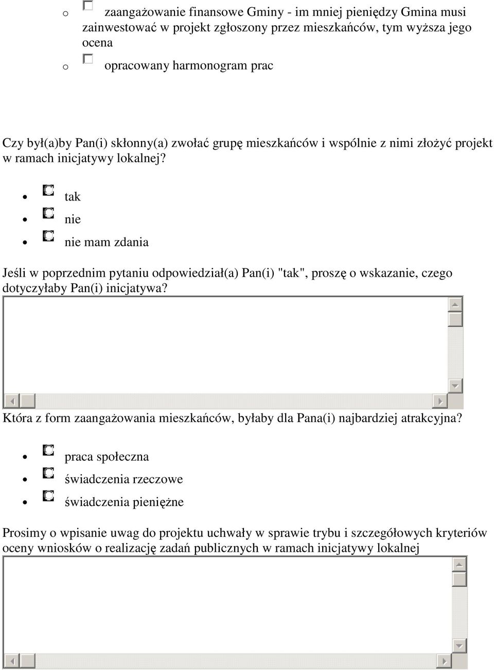 tak nie nie mam zdania Jeśli w pprzednim pytaniu dpwiedział(a) Pan(i) "tak", prszę wskazanie, czeg dtyczyłaby Pan(i) inicjatywa?