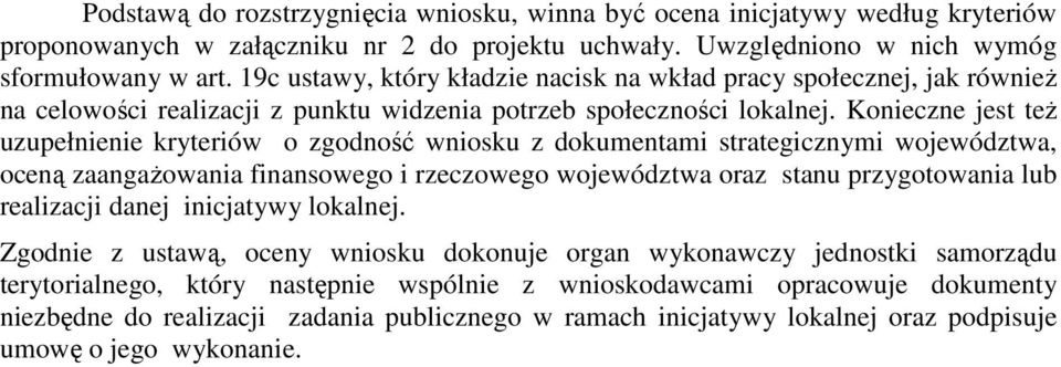 Knieczne jest też uzupełnienie kryteriów zgdnść wnisku z dkumentami strategicznymi wjewództwa, ceną zaangażwania finansweg i rzeczweg wjewództwa raz stanu przygtwania lub realizacji danej