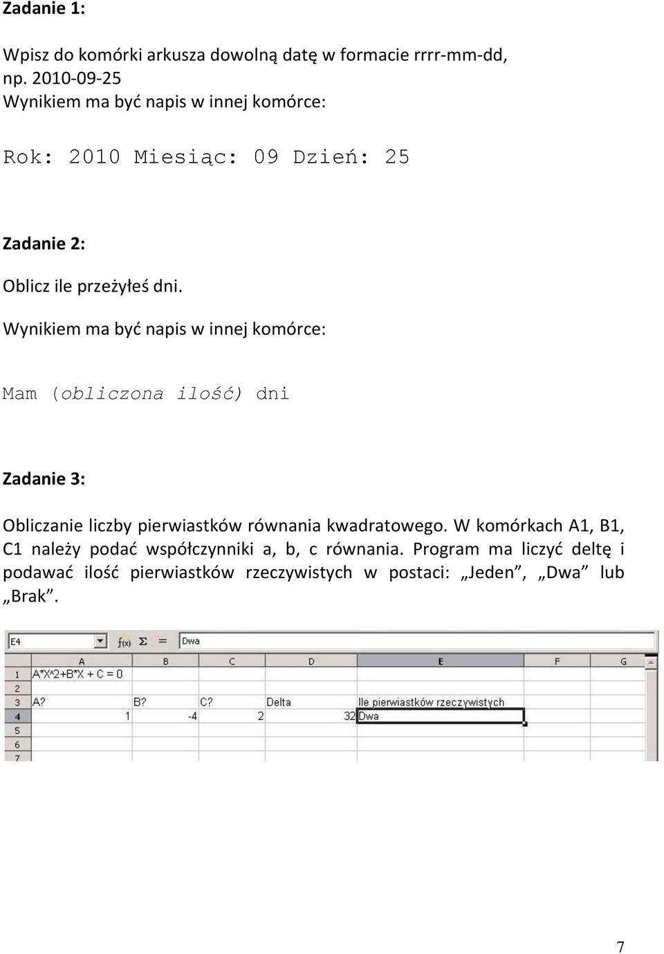 Wynikiem ma byd napis w innej komórce: Mam (obliczona ilość) dni Zadanie 3: Obliczanie liczby pierwiastków równania